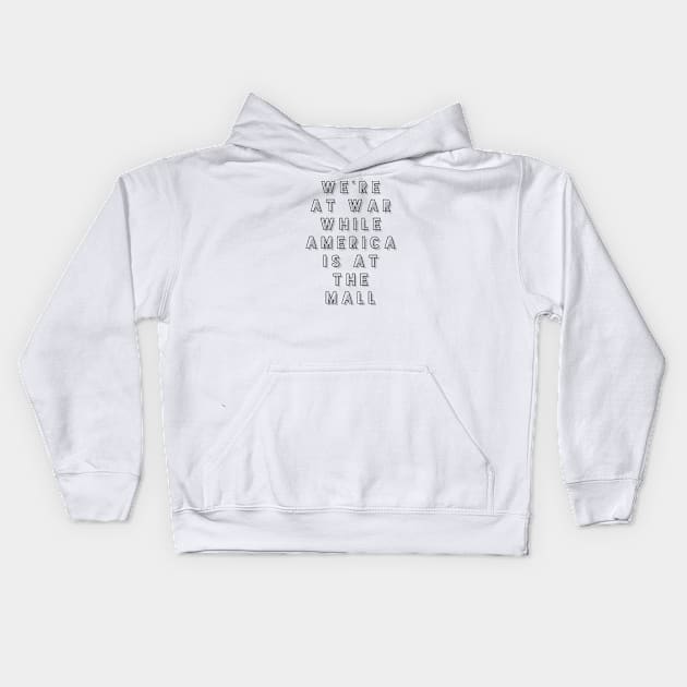 We're at war while America is it the mall Kids Hoodie by mike11209